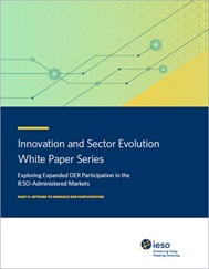Innovation and Sector Evolution White Paper Series Exploring Expanded DER Participation in the IESO-Administered Markets PART II: Options to enhance DER participation